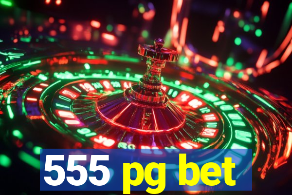 555 pg bet